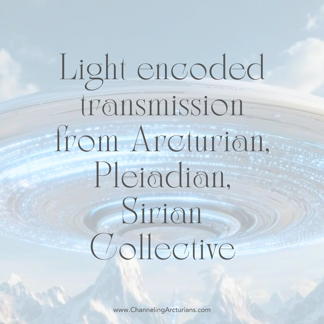 Benevolence of Your Light – Channeling Arcturian, Pleiadian, Sirian Collective | Part 1