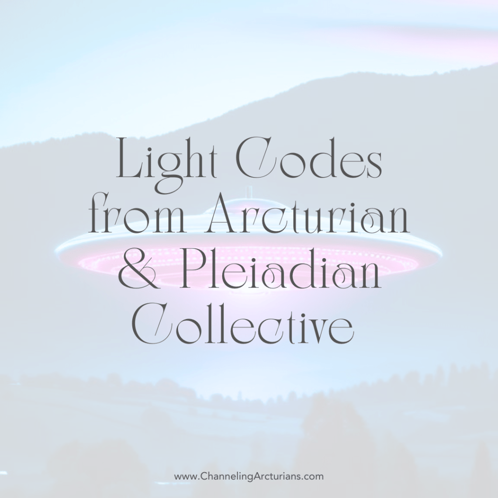 Integration of Higher Frequencies & Open Contact: Channeling the Arcturian and Pleiadian&nbsp;Collective